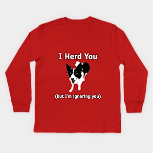 Border Collie - I herd you, but I'm ignoring you Kids Long Sleeve T-Shirt